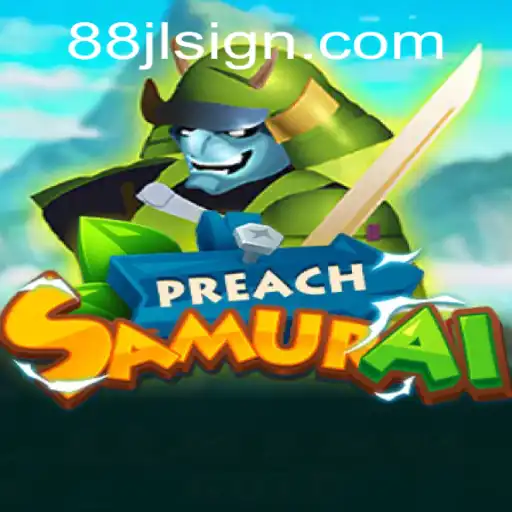 PreachSamurai: A Blend of Strategy and Adventure with 88JL